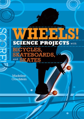 Wheels Science Projects With Bicycles Skateboards And Skates Madeline Goodstein