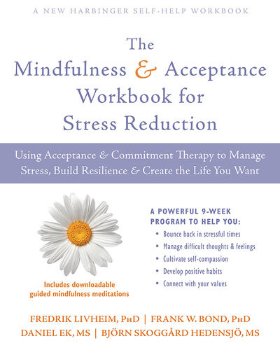 The Mindfulness And Acceptance Workbook For Stress Reduction Using Act To Manage Stress Build Resilience 1st Edition Fredrik Livheim
