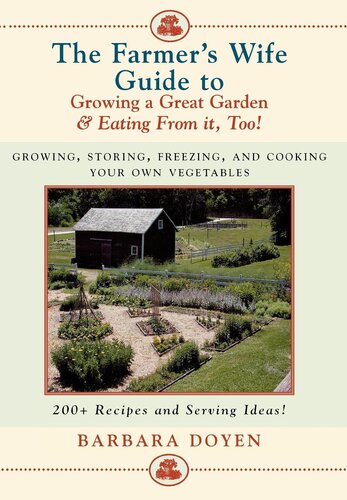 The Farmers Wife Guide To Growing A Great Garden And Eating From It Too Storing Freezing And Cooking Your Own Vegetables Barbara Doyen