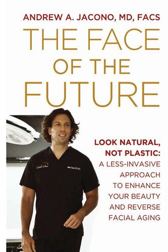 The Face Of The Future Look Natural Not Plastic A Lessinvasive Approach To Enhance Your Beauty And Reverse Facial Aging Andrew A Jacono