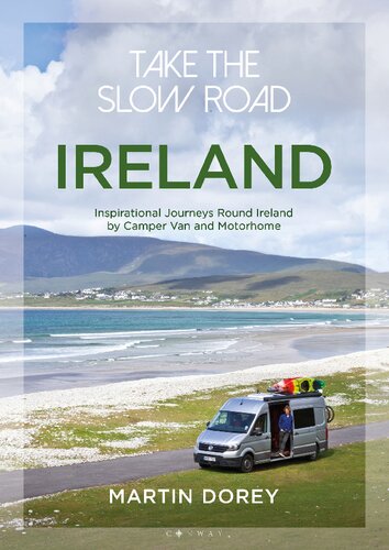 Take The Slow Road Ireland Inspirational Journeys Round Ireland By Camper Van And Motorhome 1st Edition Martin Dorey