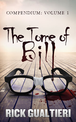 The Tome Of Bill Compendium Volume 1 Rick Gualtieri