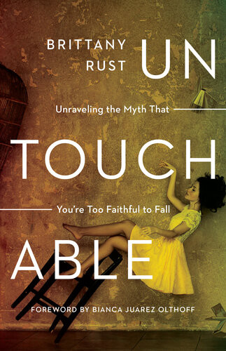 Untouchable Unraveling The Myth That Youre Too Faithful To Fall Brittany Rust