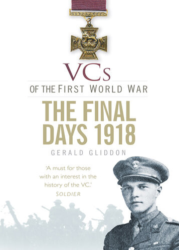 Vcs Of The First World War The Final Days 1918 Gerald Gliddon