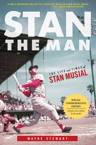Stan The Man The Life And Times Of Stan Musial Wayne Stewart