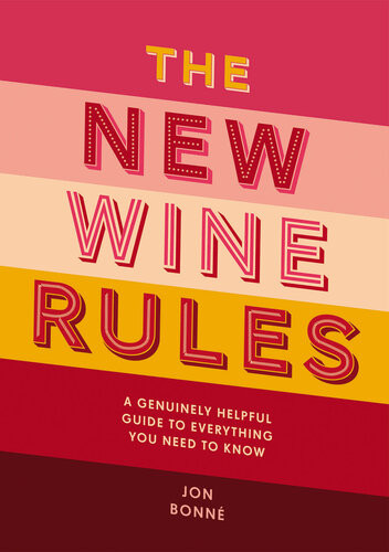 The New Wine Rules A Genuinely Helpful Guide To Everything You Need To Know Jon Bonn