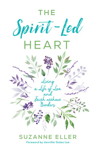 The Spiritled Heart Living A Life Of Love And Faith Without Borders Suzanne Eller