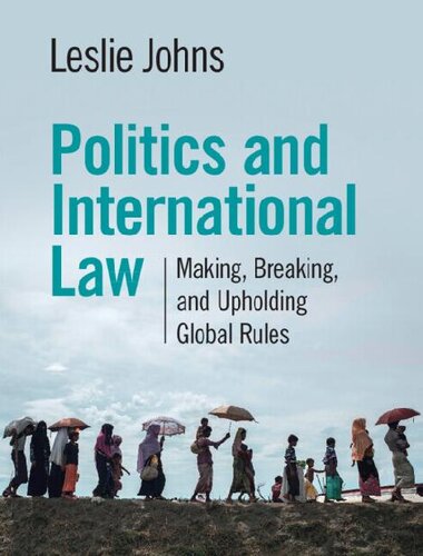 Politics And International Law Making Breaking And Upholding Global Rules Leslie Nicole Johns