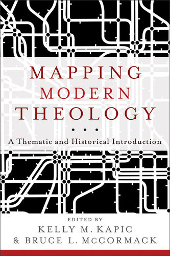 Mapping Modern Theology A Thematic And Historical Introduction Kelly M Kapic