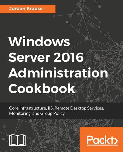 Windows Server 2016 Administration Cookbook Jordan Krause