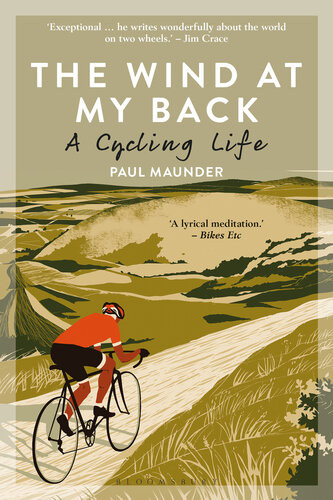 The Wind At My Back A Cycling Life Paul Maunder