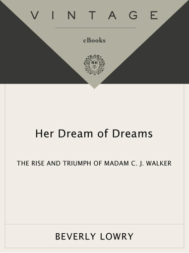 Her Dream Of Dreams The Rise And Triumph Of Madam C J Walker Beverly Lowry