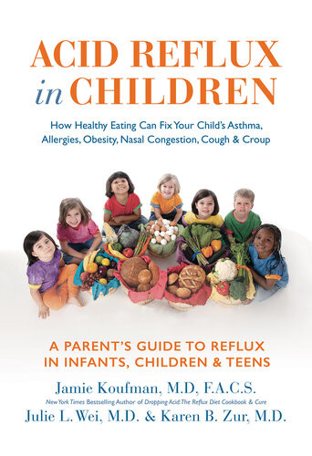 Acid Reflux In Children How Healthy Eating Can Fix Your Childs Asthma Allergies Obesity Nasal Congestion Cough Croup Jamie Koufman Julie L Wei Karen B Zur