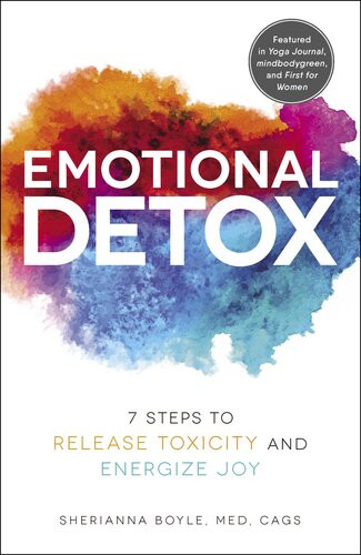 Emotional Detox 7 Steps To Release Toxicity And Energize Joy Sherianna Boyle