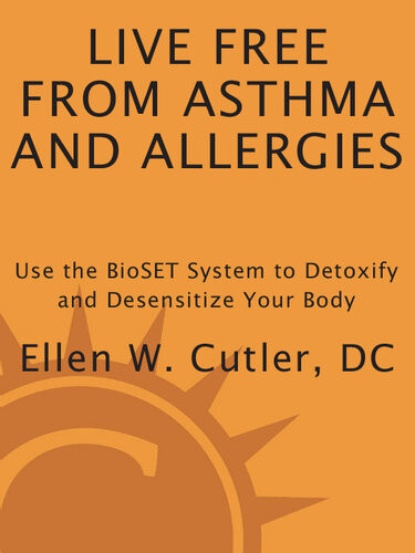 Live Free From Asthma And Allergies Use The Bioset System To Detoxify And Desensitize Your Body Ellen W Cutler
