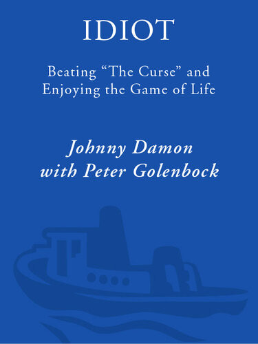 Idiot Beating The Curse And Enjoying The Game Of Life Johnny Damon Peter Golenbock