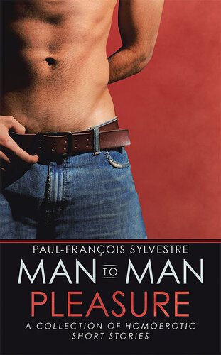Mantoman Pleasure A Collection Of Homoerotic Short Stories Paulfranois Sylvestre