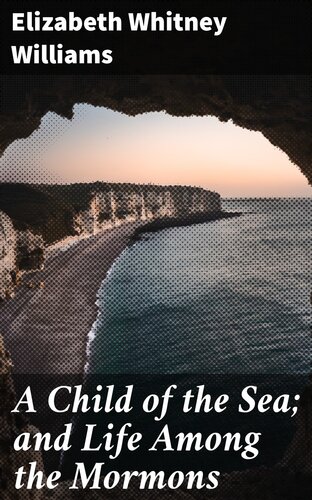 A Child Of The Sea And Life Among The Mormons Elizabeth Whitney Williams