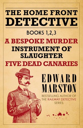 Home Front Detective Books 1 2 3 A Bespoke Murder Instrument Of Slaughter Five Dead Canaries Edward Marston