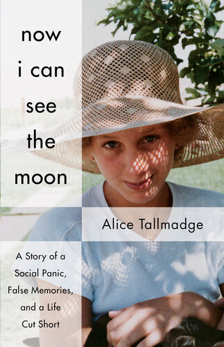 Now I Can See The Moon A Story Of A Social Panic False Memories And A Life Cut Short Alice Tallmadge