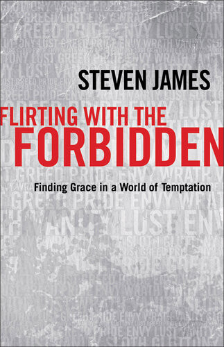 Flirting With The Forbidden Finding Grace In A World Of Temptation Steven James