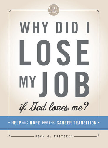 Why Did I Lose My Job If God Loves Me 31 Days Of Help And Hope For Those In Career Transition Spe Rick J Pritikin