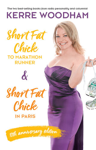 Short Fat Chick To Marathon Runner 10th Anniversary Edition Kerre Woodham Gareth Brown