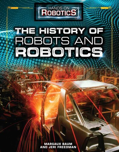 The History Of Robots And Robotics Margaux Baum Jeri Freedman