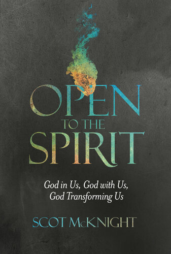 Open To The Spirit God In Us God With Us God Transforming Us Scot Mcknight