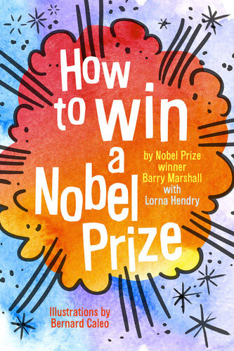 How To Win A Nobel Prize Barry Marshall Lorna Hendry