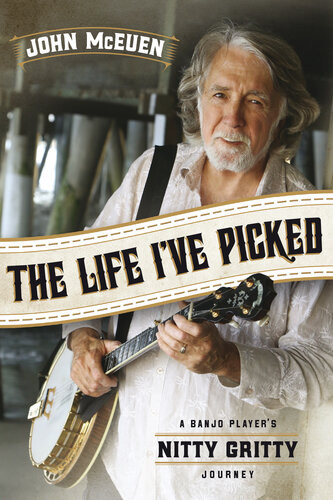 The Life Ive Picked A Banjo Players Nitty Gritty Journey John Mceuen