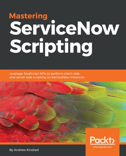 Mastering Servicenow Scripting Andrew Kindred