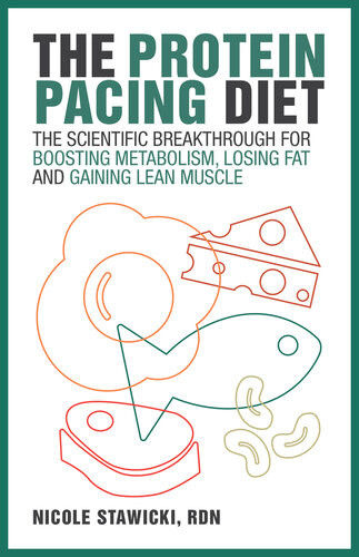 The Protein Pacing Diet The Scientific Breakthrough For Boosting Metabolism Losing Fat And Gaining Lean Muscle Nicole Stawicki