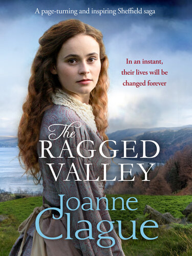 The Ragged Valley A Pageturning And Inspiring Sheffield Saga Book 1 Joanne Clague
