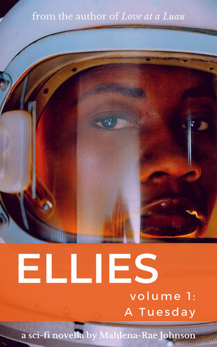 Ellies Volume 1 A Tuesday A Scifi Dramedy Novella Mahlenarae Johnson