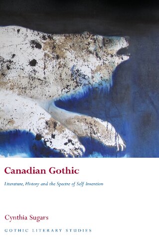 Canadian Gothic Literature History And The Spectre Of Selfinvention Cynthia Sugars