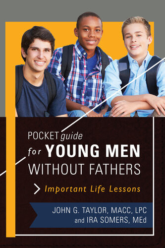 Pocket Guide For Young Men Without Fathers Important Life Lessons John Taylor Ira Somers