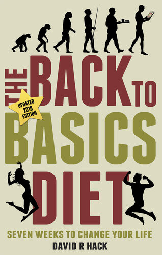 The Back To Basics Diet 2018 Edition Seven Weeks To Change Your Life David R Hack