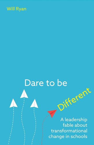 Dare To Be Different A Leadership Fable About Transformational Change In Schools Will Ryan