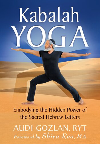 Kabalah Yoga Embodying The Hidden Power Of The Sacred Hebrew Letters Audi Gozlan