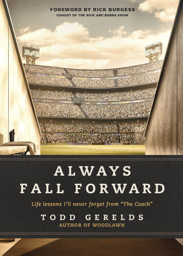 Always Fall Forward Life Lessons Ill Never Forget From The Coach Todd Gerelds