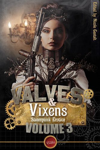 Valves Vixens Volume 3 Steampunk Erotica 2nd Edition Nicole Gestalt Katherine Evans Ss Hampton