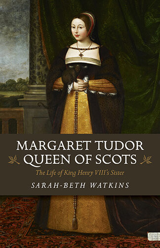 Margaret Tudor Queen Of Scots The Life Of King Henry Viiis Sister Sarahbeth Watkins