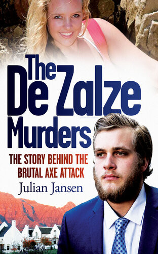 The De Zalze Murders The Story Behind The Brutal Axe Attack Julian Jansen