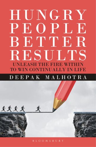 Hungry People Better Results Unleash The Fire Within To Win Continually In Life Deepak Malhotra