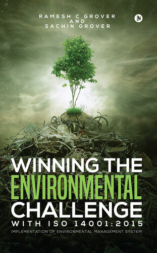 Winning The Environmental Challenge With Iso 140012015 Implementation Of Environmental Management System Ramesh C Grover Sachin Grover