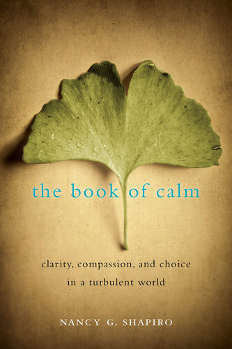 The Book Of Calm Clarity Compassion And Choice In A Turbulent World Nancy G Shapiro