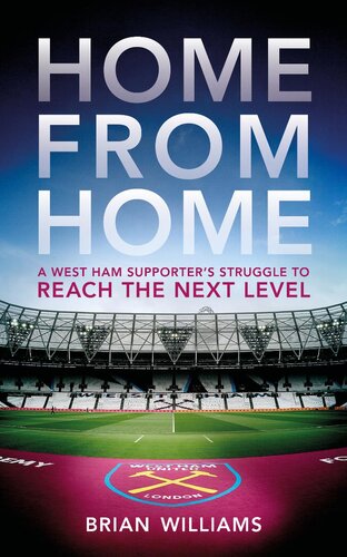 Home From Home A West Ham Supporters Struggle To Reach The Next Level Brian Williams