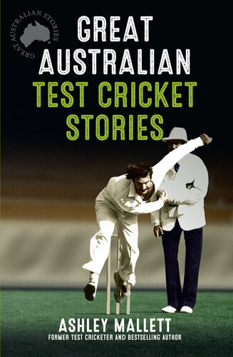 Great Australian Test Cricket Stories Ashley Mallett