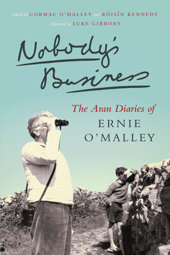 Nobodys Business The Aran Diaries Of Ernie Omalley Ernie Omalley